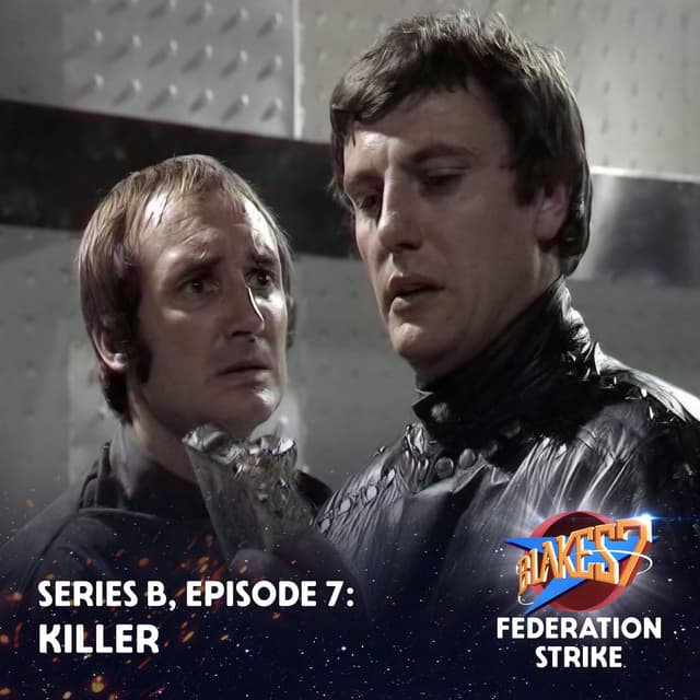 B07: Killer: Robert Holmes Brings Dark Sci-Fi to Blake's 7
