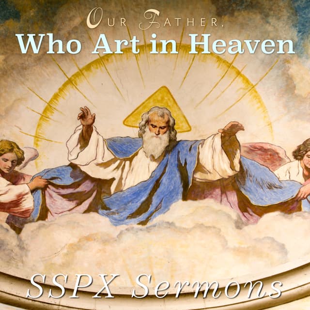 Our Father, Who Art in Heaven – SSPX Sermons