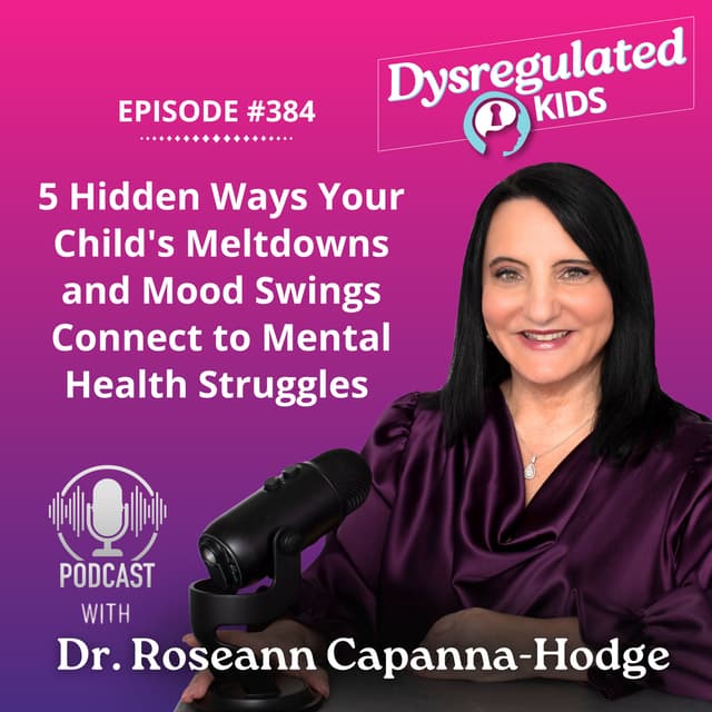5 Hidden Ways Your Child's Meltdowns and Mood Swings Connect to Mental Health Struggles | Emotional Dysregulation | E384