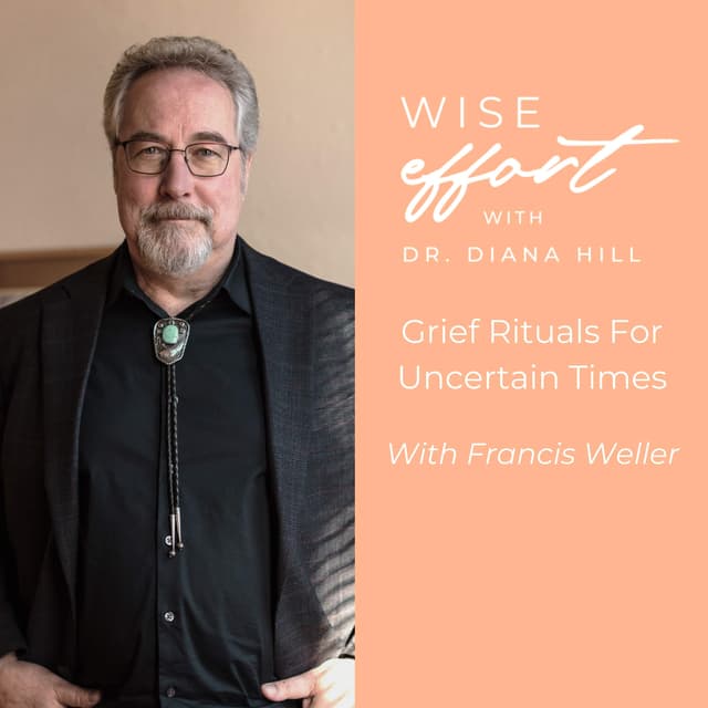Grief Rituals For Uncertain Times with Francis Weller