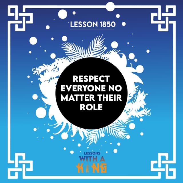 Lesson 1850: Respect Everyone No Matter Their Role