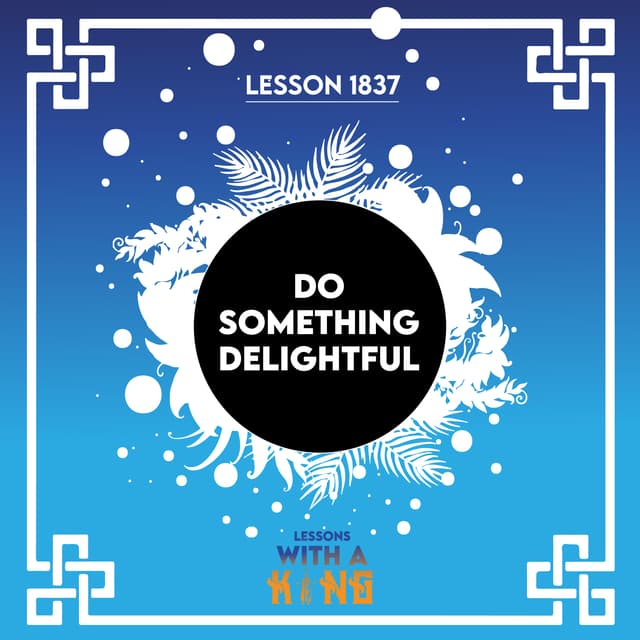 Lesson 1837: Do Something Delightful