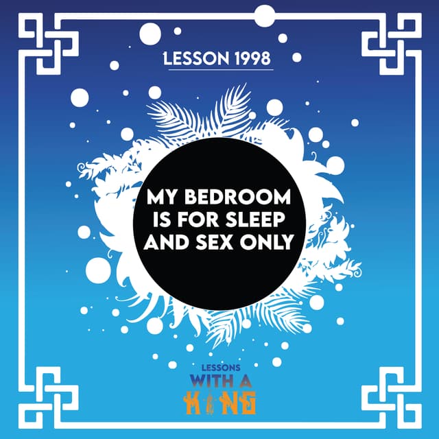 Lesson 1998: My Bedroom Is For Sleep And Sex Only