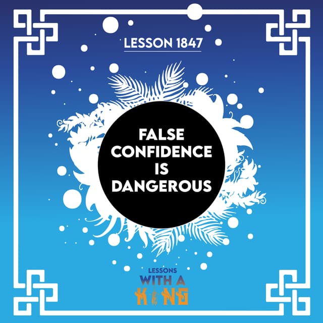 Lesson 1847: False Confidence Is Dangerous
