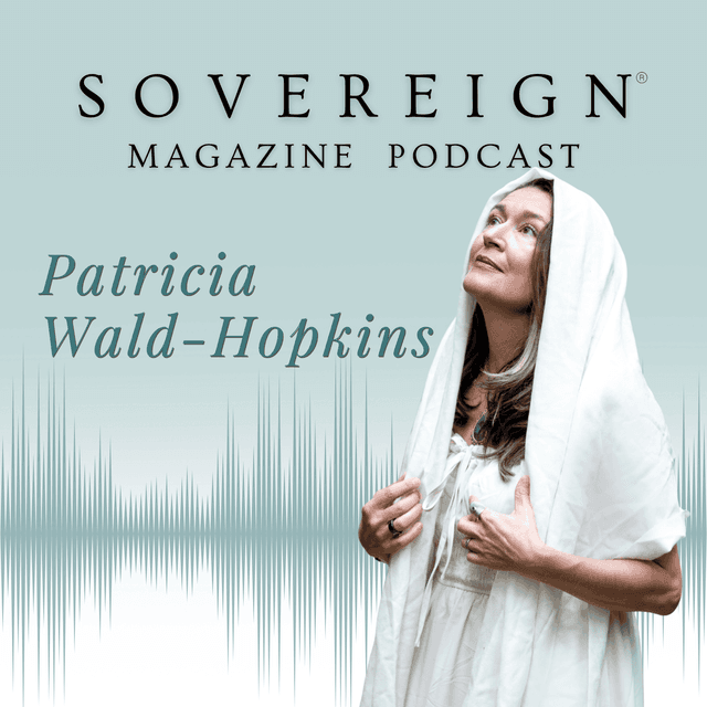 The Peaceful Path to Prosperity | SOVEREIGN Magazine® Podcast with Patricia Wald-Hopkins