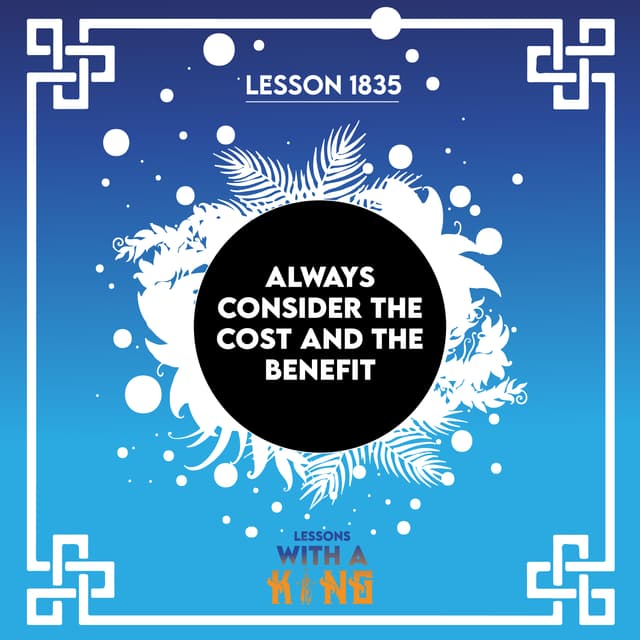 Lesson 1835: Always Consider The Cost And The Benefit