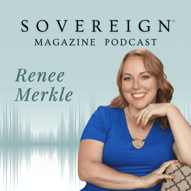 You’ve Been Taught To Avoid | SOVEREIGN Magazine® Podcast with Renee Merkle