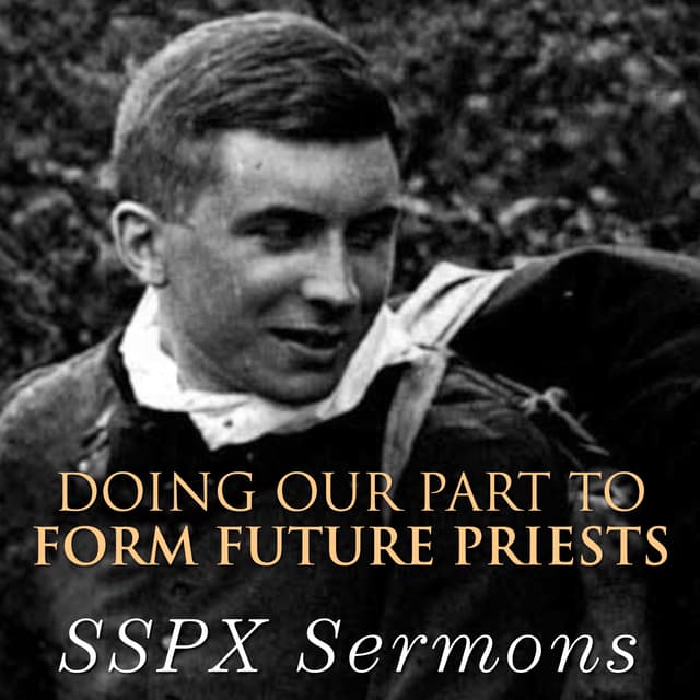 Doing Our Part to Form Future Priests – SSPX Sermons