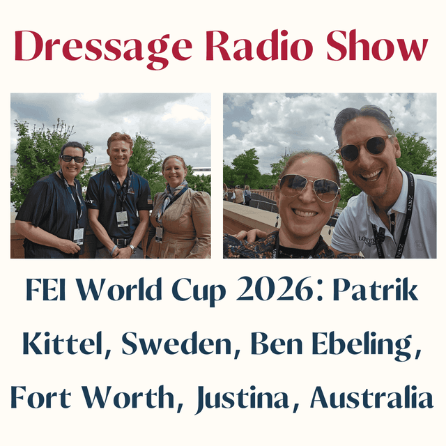 FEI World Cup 2026: Patrik Kittel, Sweden, Ben Ebeling, Fort worth, Justina, Australia - The Dressage Radio Show