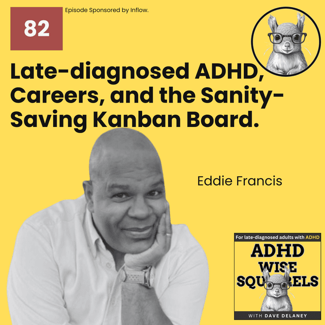 Late-diagnosed ADHD, Careers, and the Sanity-saving Kanban Board with Eddie Francis.