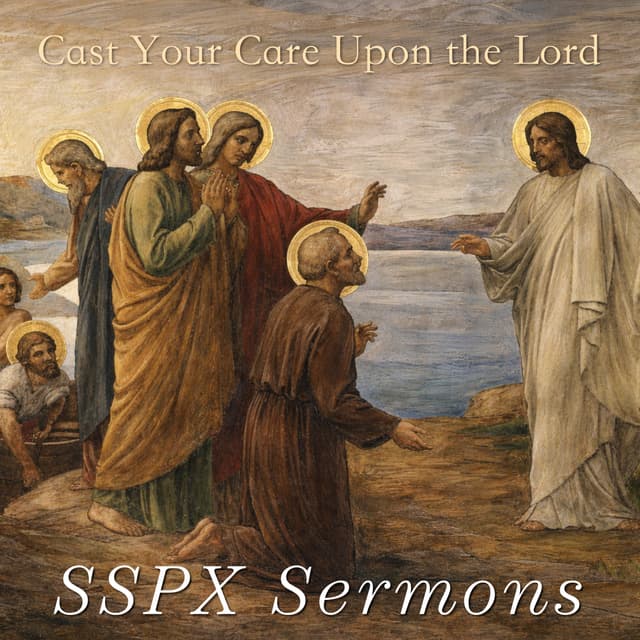 Cast Your Care Upon the Lord – SSPX Sermons