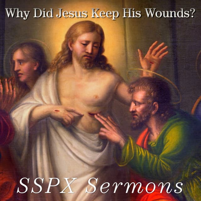 Why Did Jesus Keep His Wounds? – SSPX Sermons