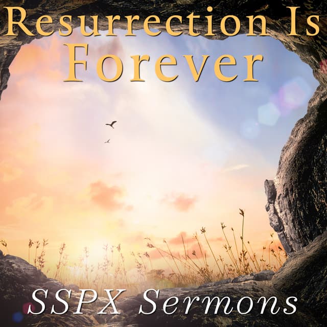Resurrection Is Forever – SSPX Sermons