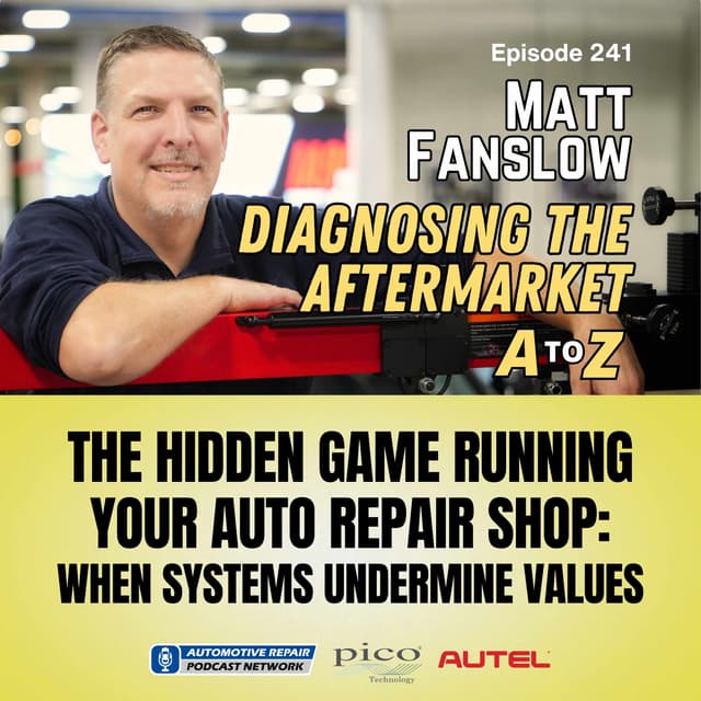 The Hidden Game Running Your Auto Repair Shop: When Systems Undermine Values [E241]