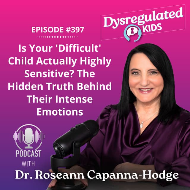Is Your 'Difficult' Child Actually Highly Sensitive? The Hidden Truth Behind Their Intense Emotions  l Emotional Dysregulation in Children l E397