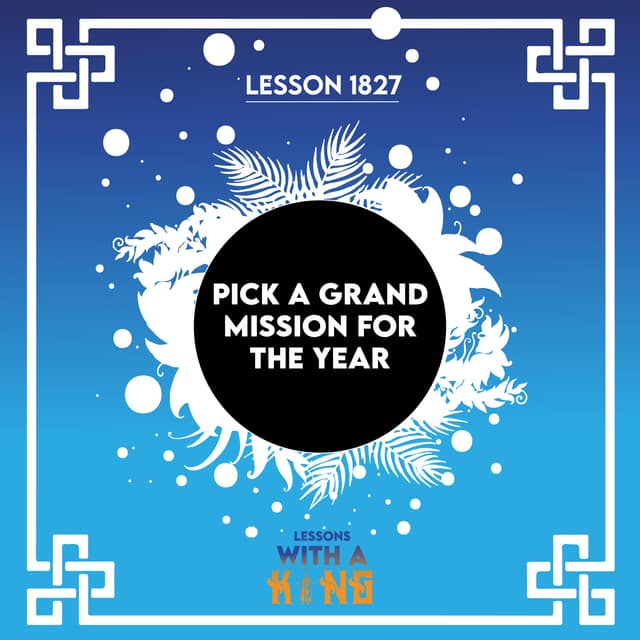Lesson 1827: Pick A Grand Mission For The Year