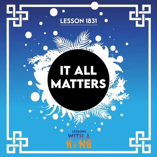 Lesson 1831: It All Matters