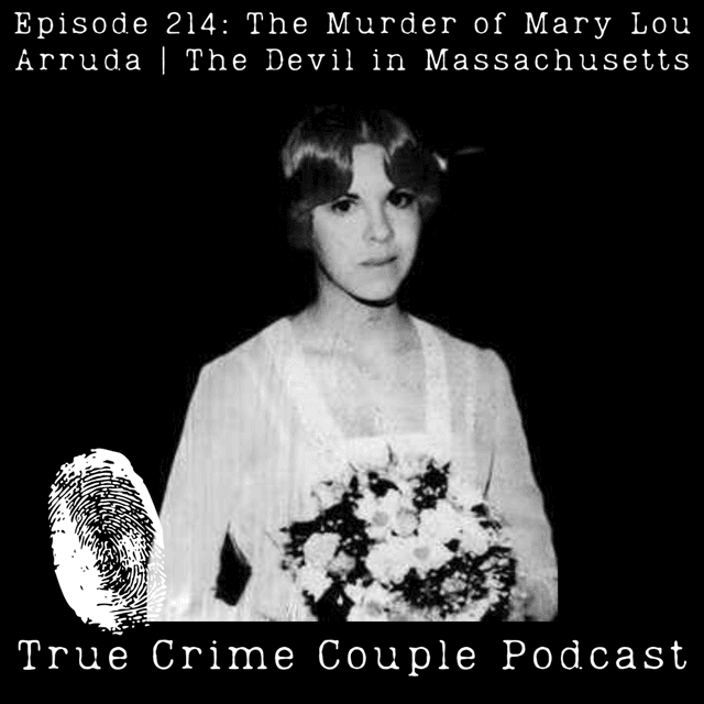 Episode 214: The Murder of Mary Lou Arruda | The Devil in Massachusetts