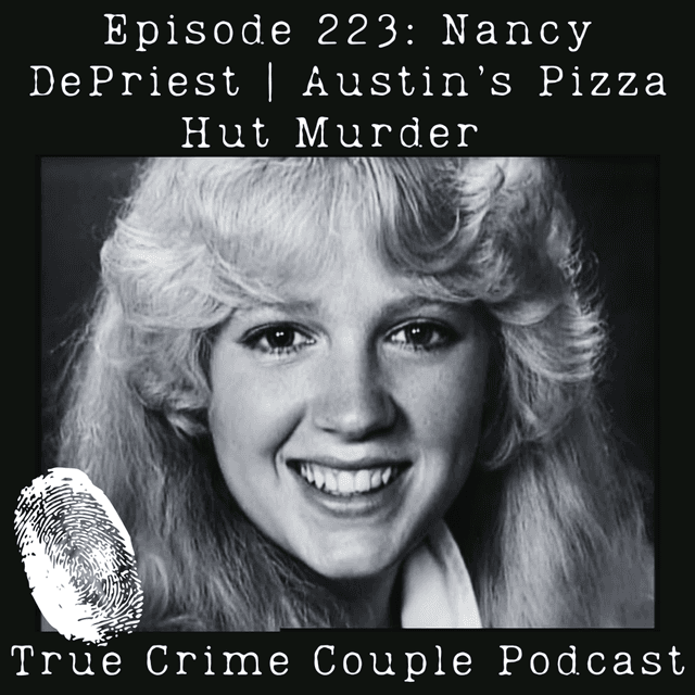 Episode 223: Nancy DePriest | Austin's Pizza Hut Murder