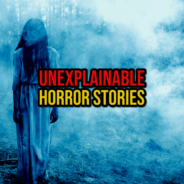 Episode 313: Unexplainable Horror Stories