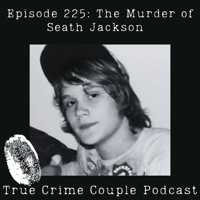 Episode 225: The Murder of Seath Jackson