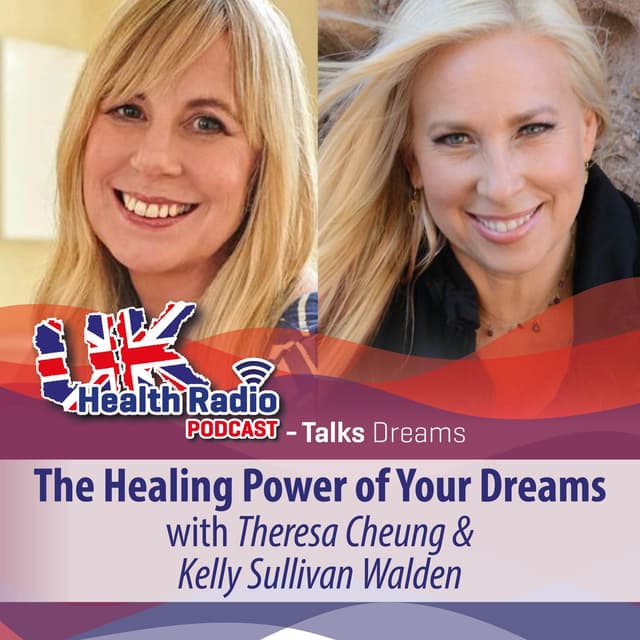 The Healing Power of Your Dreams with Theresa Cheung & Kelly Sullivan Walden & guests Filmmaker Barnet Bain, screenwriter JJ Flowers, musician Matreya and manifesting expert Janine Lowe