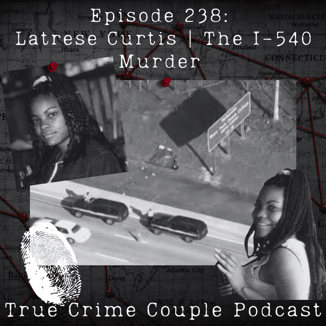 Episode 238: Latrese Curtis | The I-540 Murder