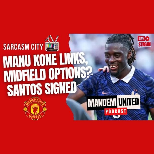 MANU KONE LINKS, OTHER MIDFIELD OPTIONS? SANTOS SIGNED - ManDem United Podcast