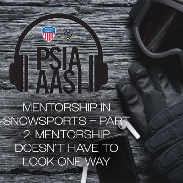 Mentorship in Snowsports – Part 2: Mentorship Doesn’t Have to Look One Way