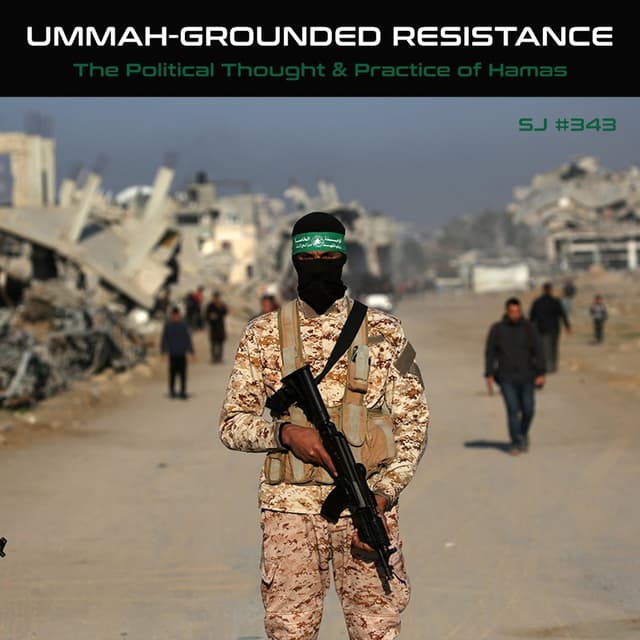 [#343] UMMAH-GROUNDED RESISTANCE: The Political Thought and Practice of Hamas