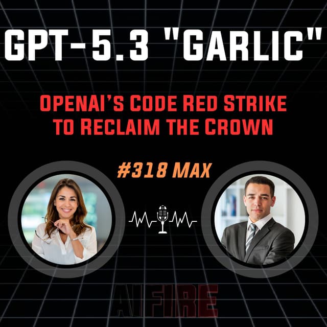 #318 Max: GPT-5.3 "Garlic" – OpenAI’s Code Red Strike to Reclaim the Crown