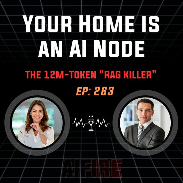 🎙️ EP 263: Your Home is Now an AI Node & The 12M-Token "RAG Killer"