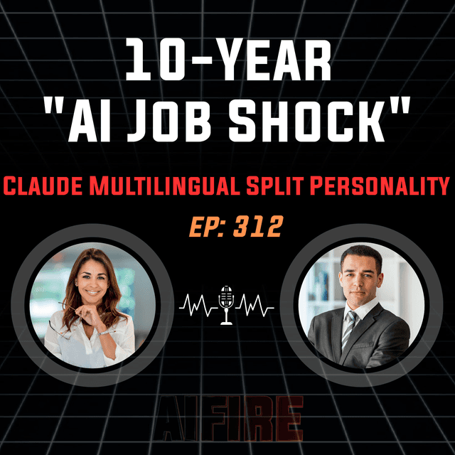 🎙️ EP 312: 10-Year "AI Job Shock" & Claude's Multilingual Split Personality