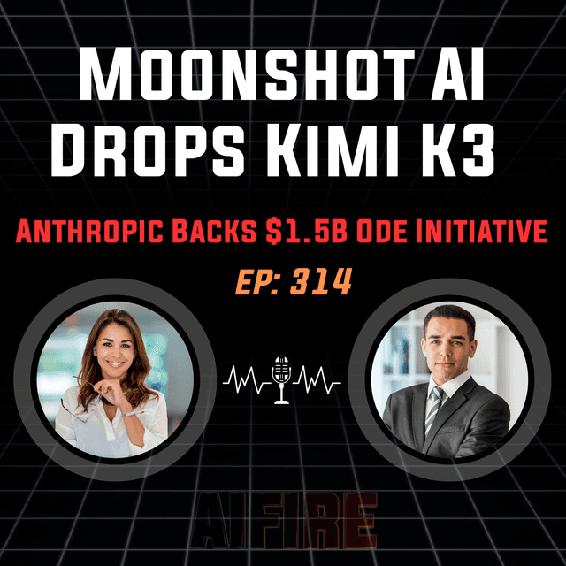 🎙️ EP 314: Moonshot AI Drops Kimi K3 & Anthropic Backs $1.5B "Ode" Initiative
