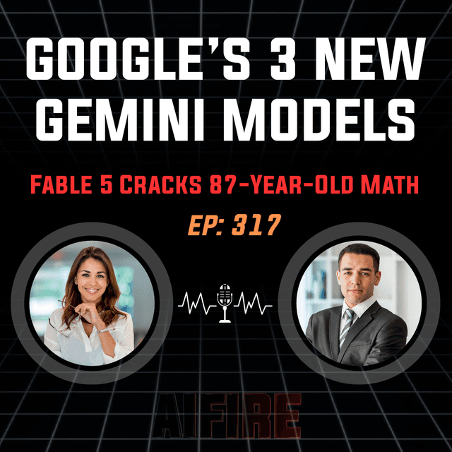 🎙️ EP 317: 3 New Gemini Models & Claude Fable 5 Cracks 87-Year-Old Math Mystery