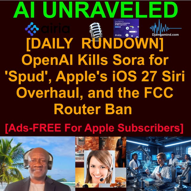 [AI DAILY NEWS RUNDOWN] OpenAI Kills Sora for 'Spud', Apple's iOS 27 Siri Overhaul, and the FCC Router Ban (March 25th 2026)