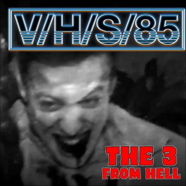 The 3 From Hell: V/H/S 85