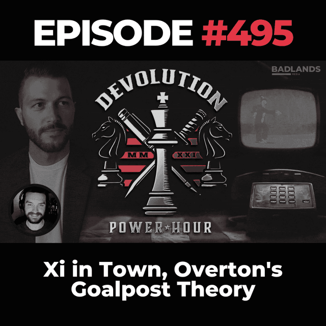 Devolution Power Hour Ep. 495: Xi in Town, Overton's Goalpost Theory