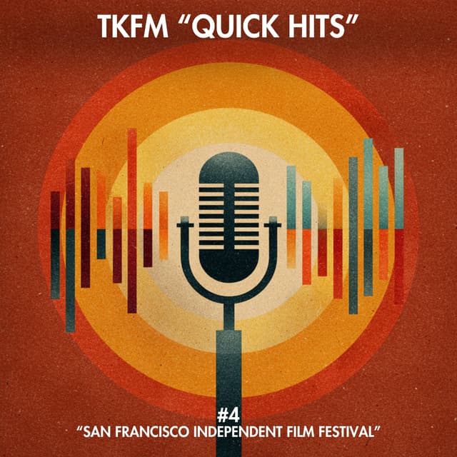 TKFM Quick Hits #4: "San Francisco Independent Film Festival"