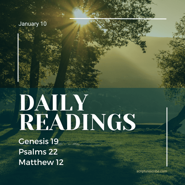 Thoughts on the Bible Readings for January 10th January 10th (Genesis 19;Psalm 22;Matthew 12)