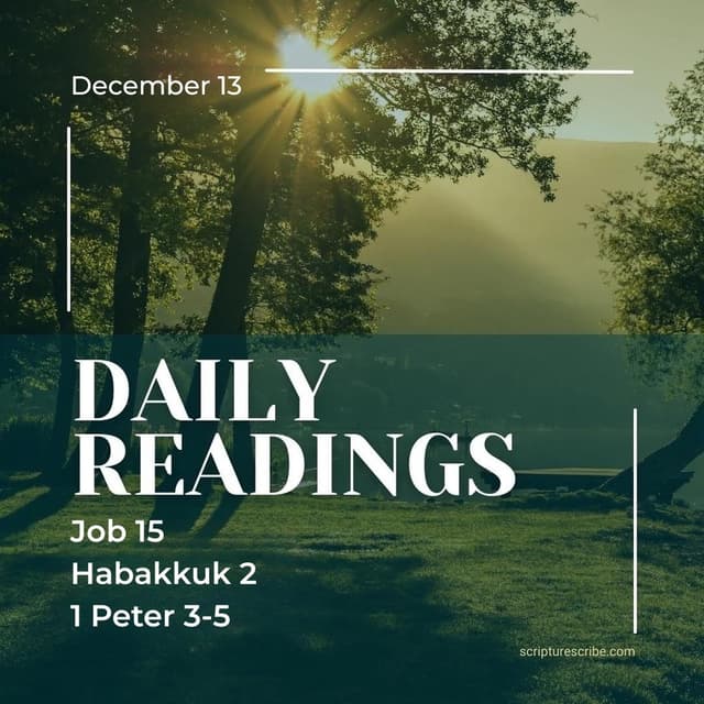 Thoughts on the Bible Readings December 13th (Job 15; Habakkuk 2; 1 Peter 3, 4, 5)