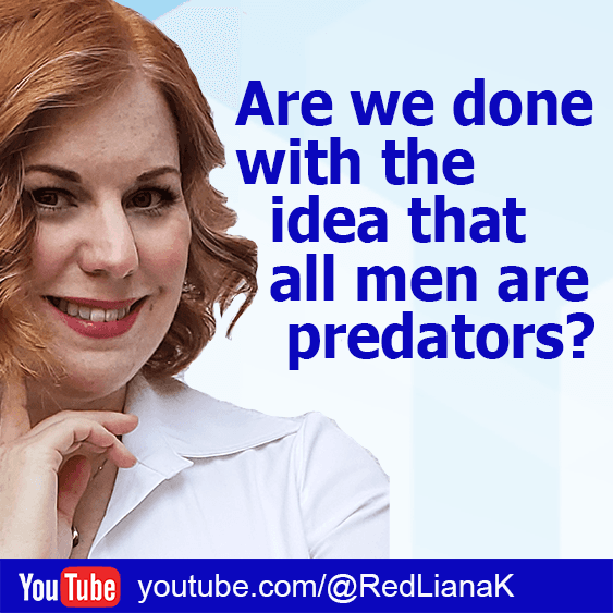 ARE WE DONE WITH THE IDEA THAT ALL MEN ARE PREDATORS?