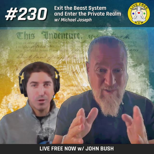 Live Free Now w/ John Bush - LFN #230 - Exit the Beast System and Enter the Private Realm w/ Michael Joseph