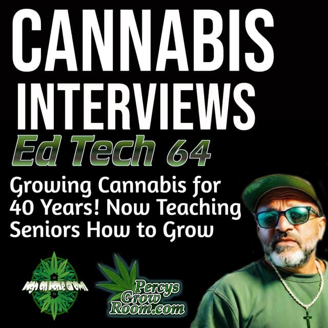 Ed Tech 64! Growing Cannabis for 40+ Years | Running a Class for Seniors on How to Grow Cannabis | AI and Growing Tech