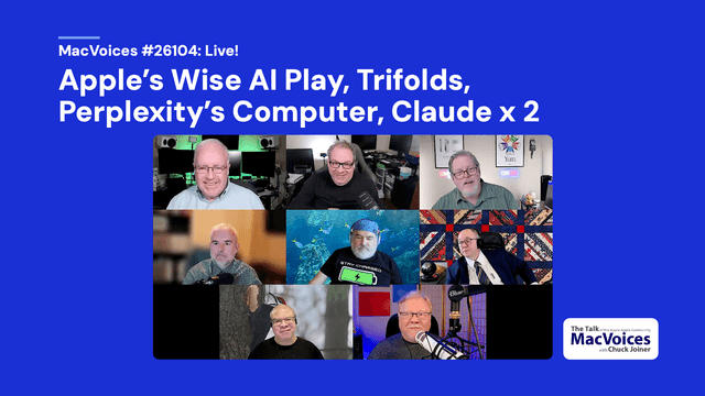 MacVoices #26104: Live! - Apple's Wise AI Play, Trifolds, Perplexity's Computer, Claude x 2