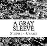 A GRAY SLEEVE by STEPHEN CRANE