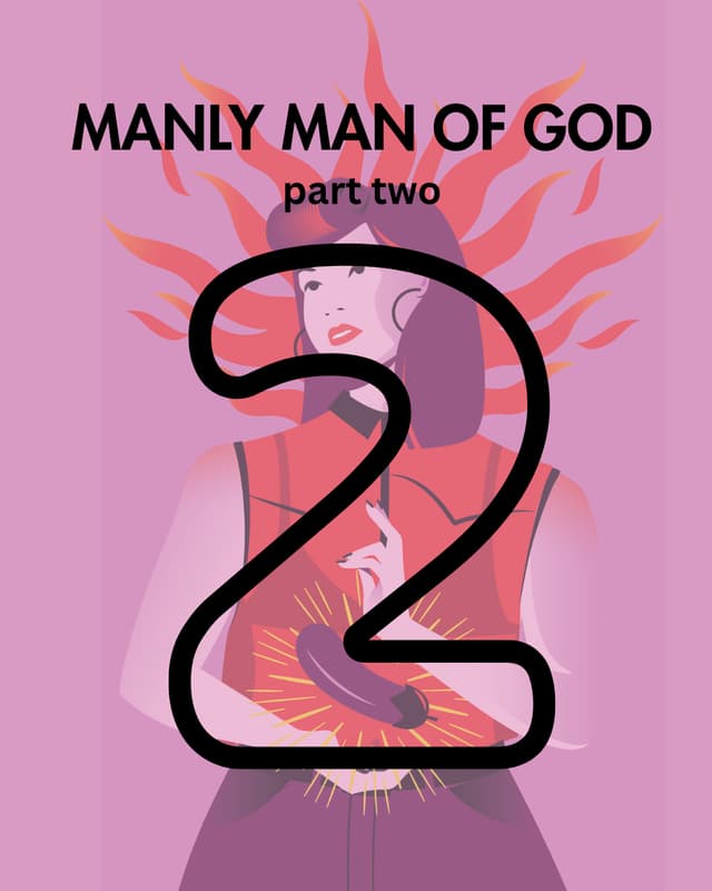 Manly Man of God, pt. 2