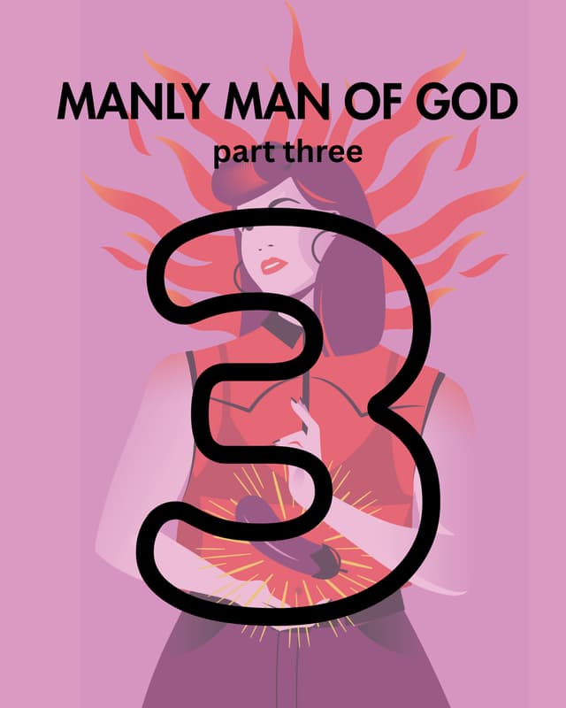 Manly Man of God, pt. 3