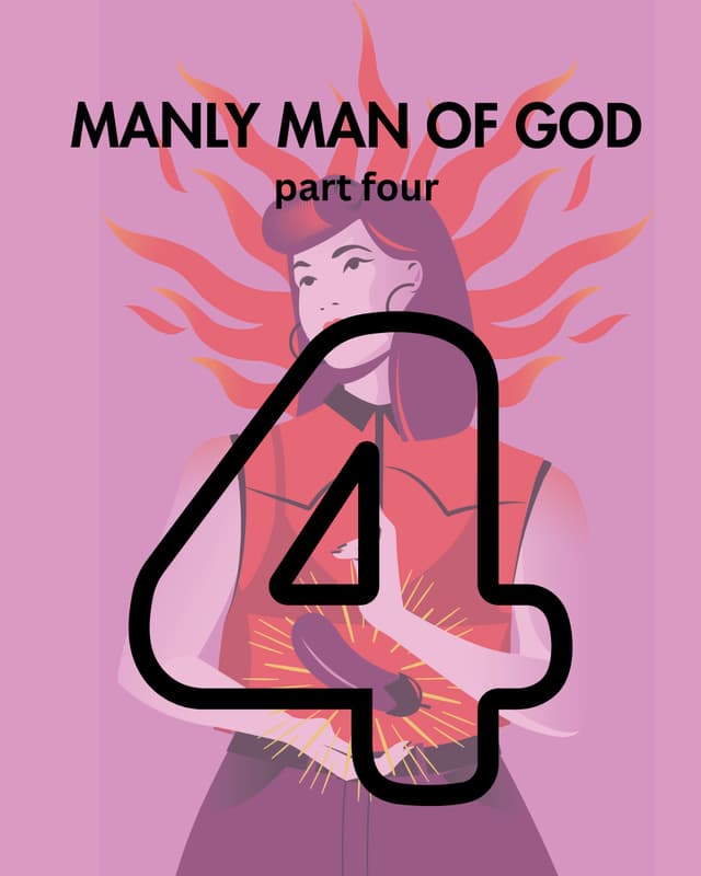 Manly Man of God, pt. 4