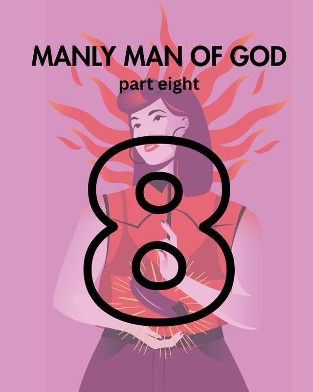 Manly Man of God, pt. 8